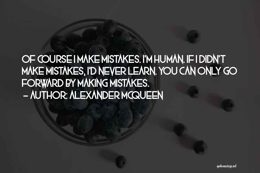 Human Make Mistakes Quotes By Alexander McQueen