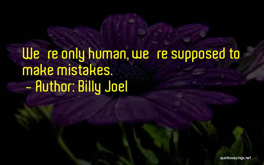 Human Make Mistakes Quotes By Billy Joel