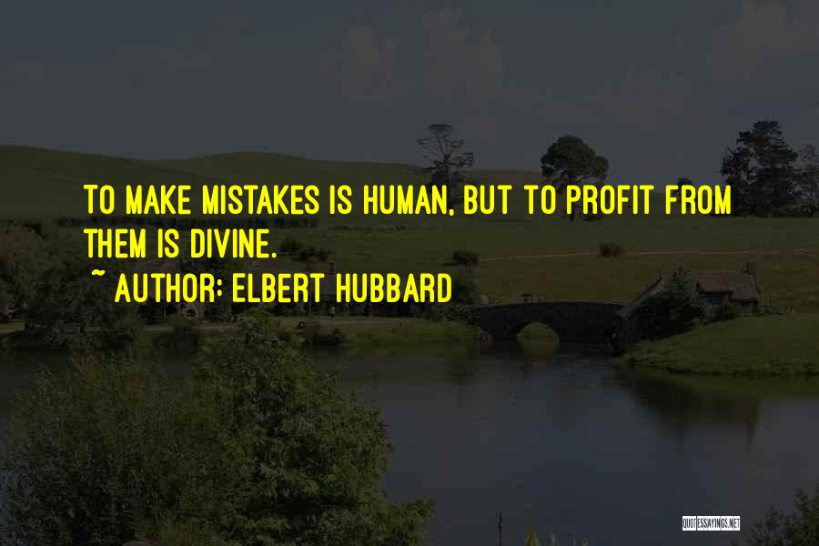 Human Make Mistakes Quotes By Elbert Hubbard