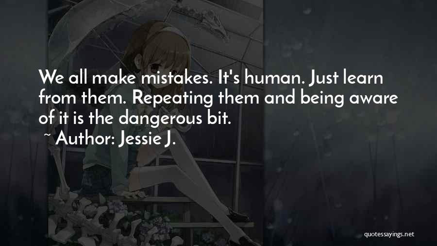 Human Make Mistakes Quotes By Jessie J.