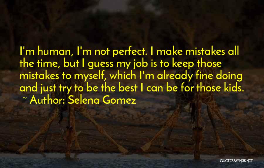 Human Make Mistakes Quotes By Selena Gomez