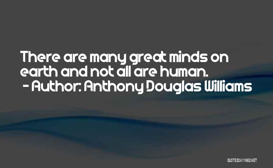 Human Minds Quotes By Anthony Douglas Williams