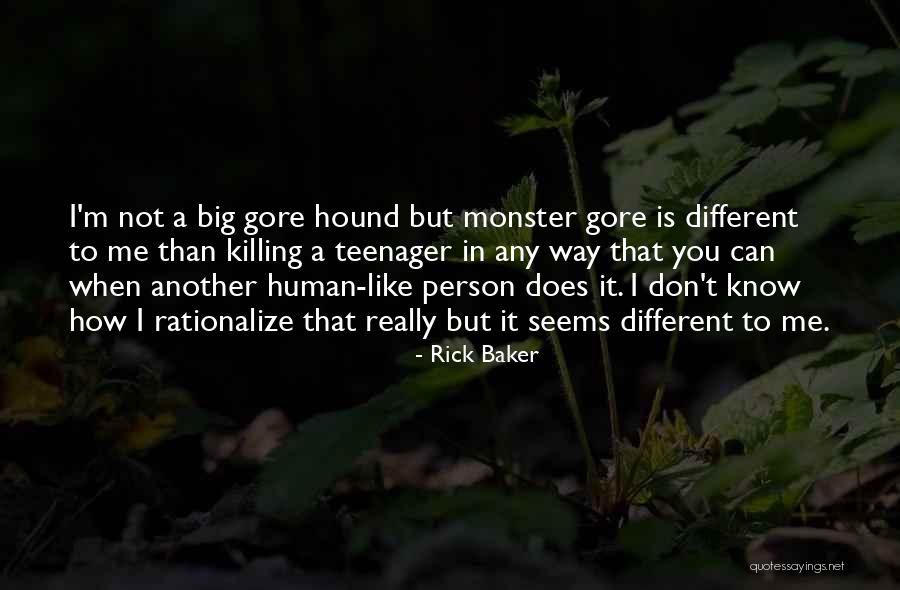 Human Monster Quotes By Rick Baker Human Monster Quotes By Rick Baker
