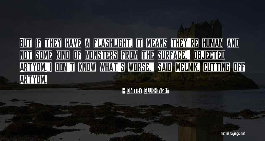 Human Monsters Quotes By Dmitry Glukhovsky Human Monsters Quotes By Dmitry Glukhovsky
