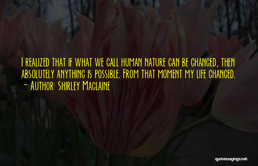 Human Nature Not Changing Quotes By Shirley Maclaine