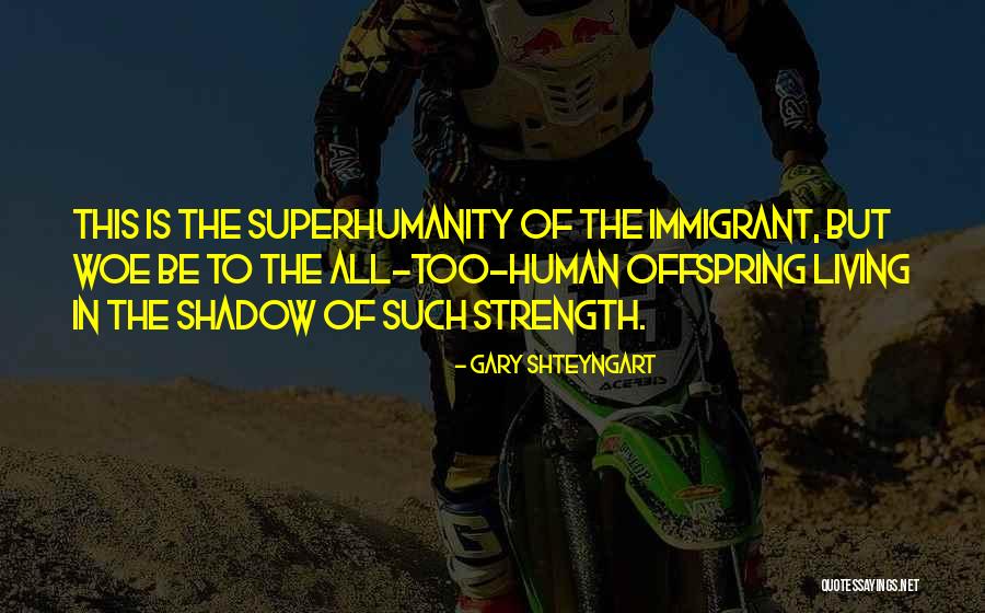 Human Offspring Quotes By Gary Shteyngart Human Offspring Quotes By Gary Shteyngart