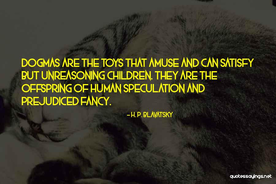 Human Offspring Quotes By H. P. Blavatsky Human Offspring Quotes By H. P. Blavatsky
