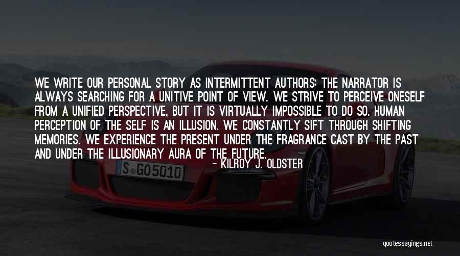 Human Perception Quotes By Kilroy J. Oldster