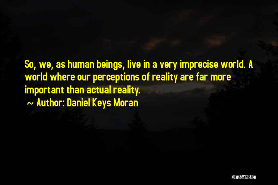 Human Perceptions Quotes By Daniel Keys Moran