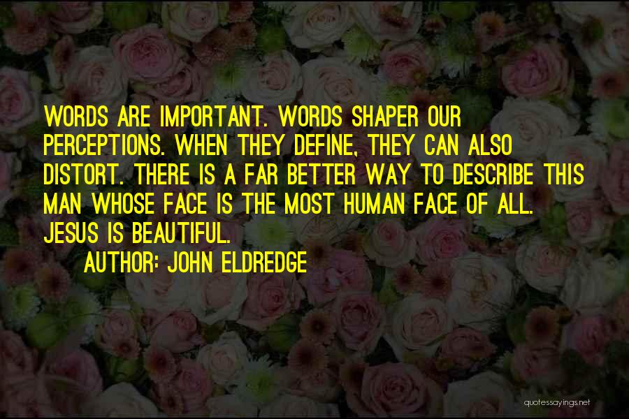 Human Perceptions Quotes By John Eldredge