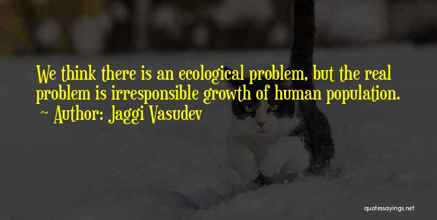 Human Population Quotes By Jaggi Vasudev