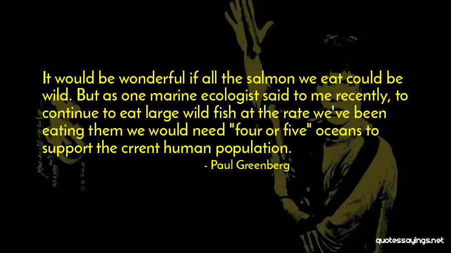 Human Population Quotes By Paul Greenberg Human Population Quotes By Paul Greenberg