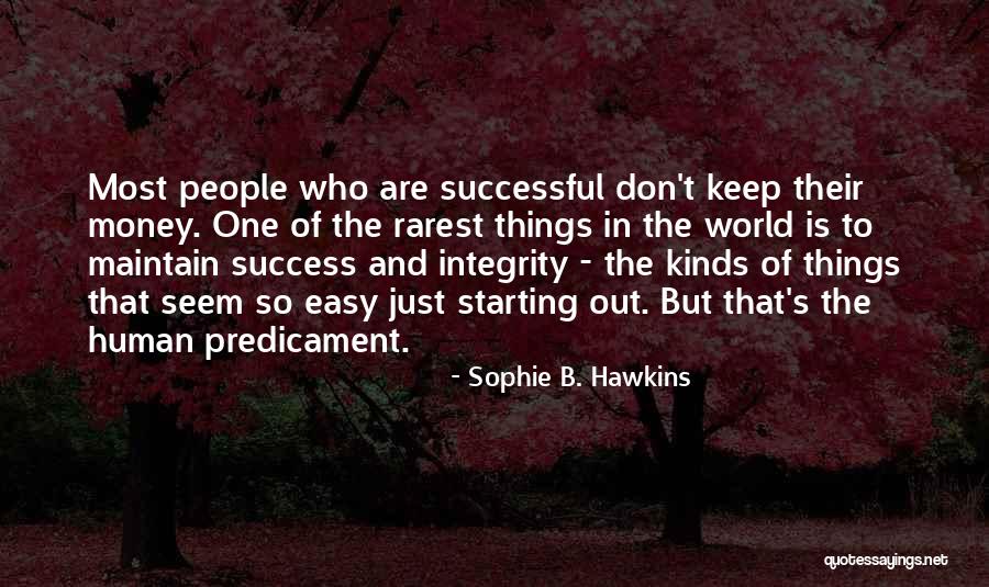Human Predicament Quotes By Sophie B. Hawkins Human Predicament Quotes By Sophie B. Hawkins
