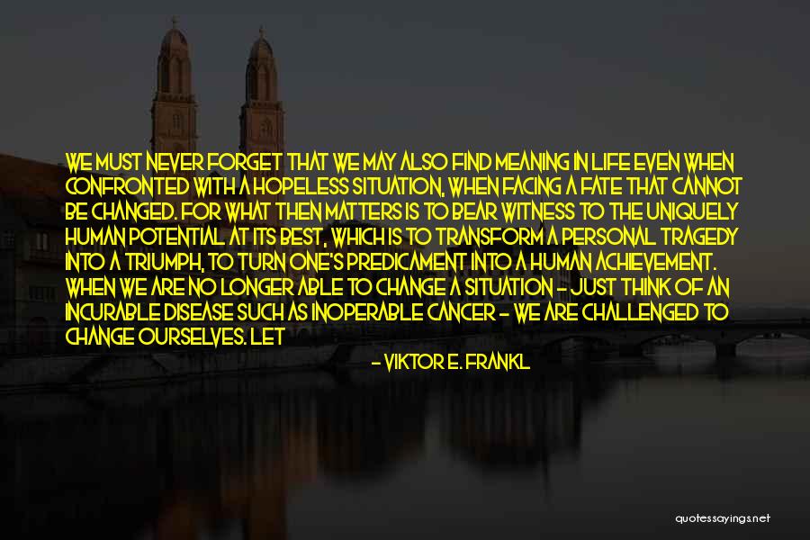 Human Predicament Quotes By Viktor E. Frankl Human Predicament Quotes By Viktor E. Frankl