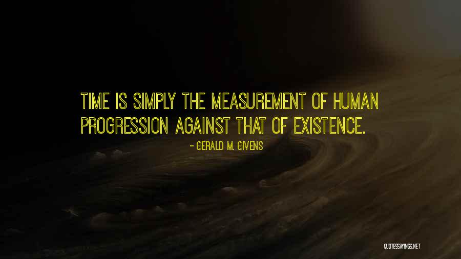 Human Progression Quotes By Gerald M. Givens Human Progression Quotes By Gerald M. Givens