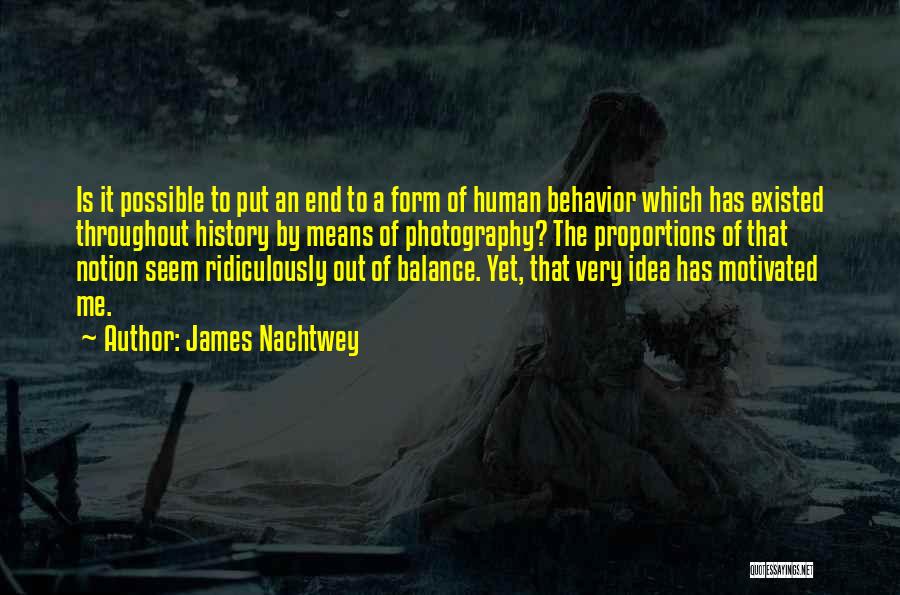 Human Proportions Quotes By James Nachtwey