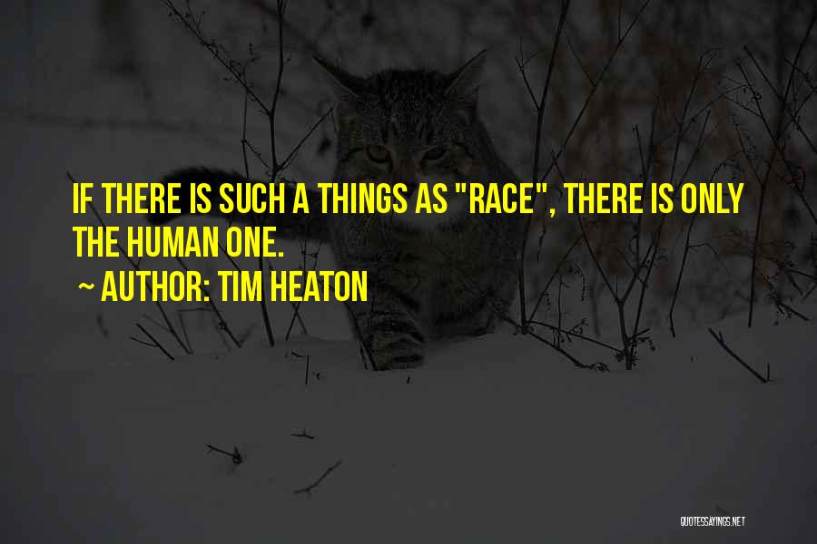 Human Race Quotes By Tim Heaton