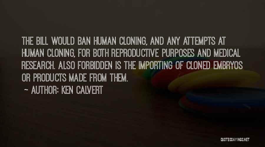 Human Reproductive Cloning Quotes By Ken Calvert