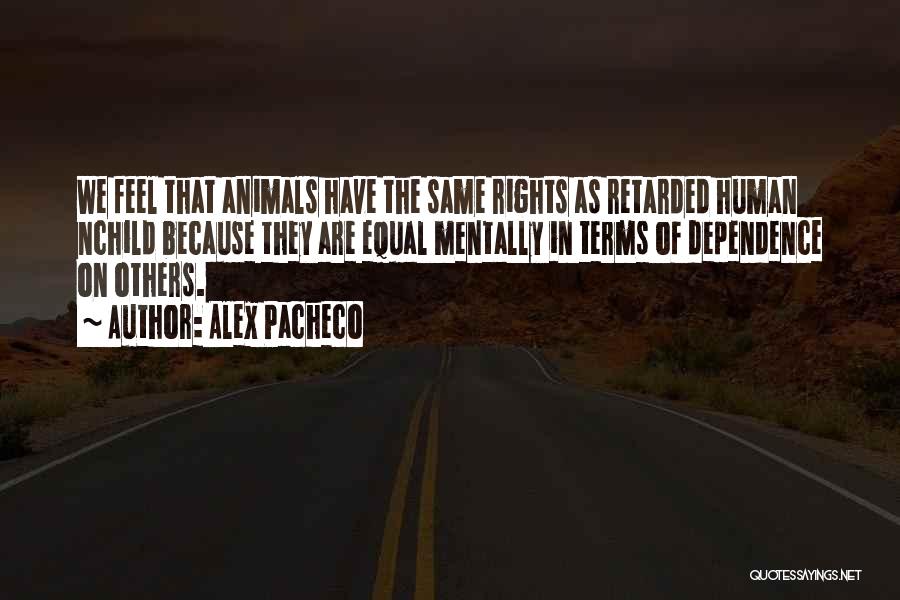 Human Rights Quotes By Alex Pacheco