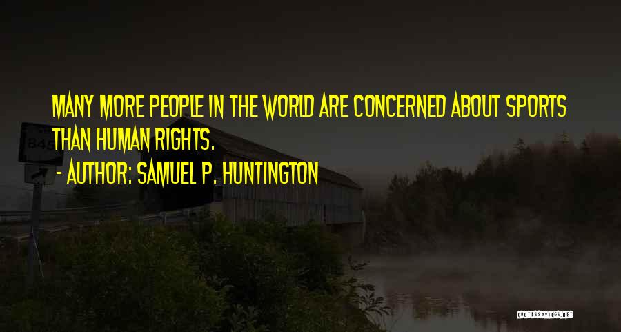 Human Rights Quotes By Samuel P. Huntington