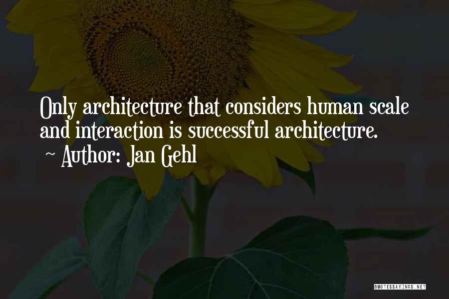 Human Scale Architecture Quotes By Jan Gehl
