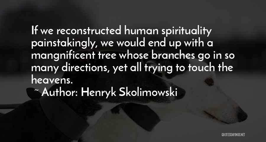 Human Spirituality Quotes By Henryk Skolimowski