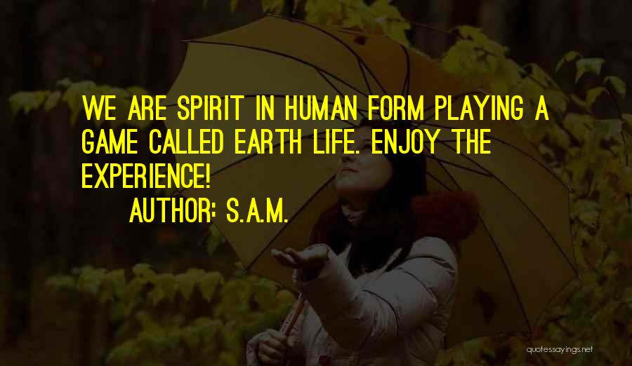 Human Spirituality Quotes By S.A.M.