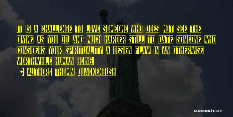 Human Spirituality Quotes By Thomm Quackenbush