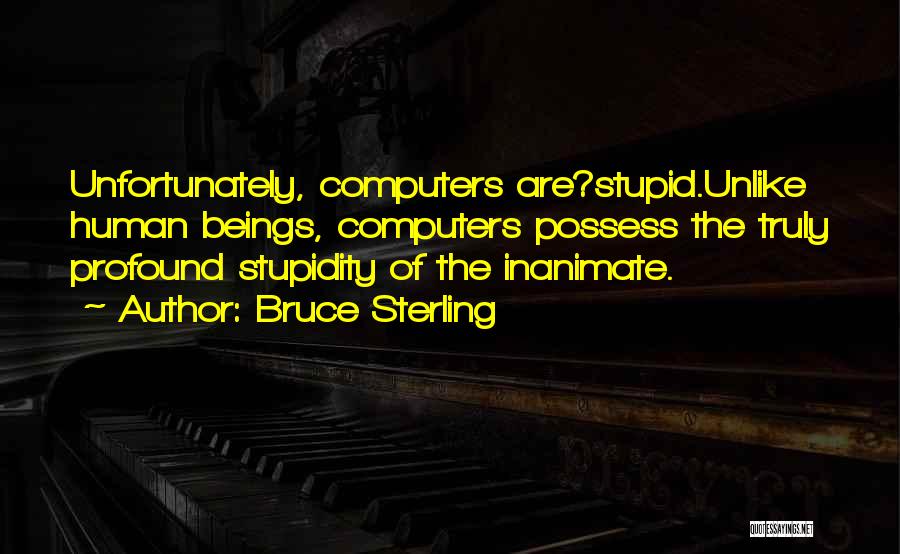 Human Stupidity Quotes By Bruce Sterling