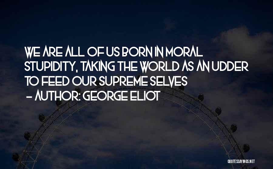 Human Stupidity Quotes By George Eliot