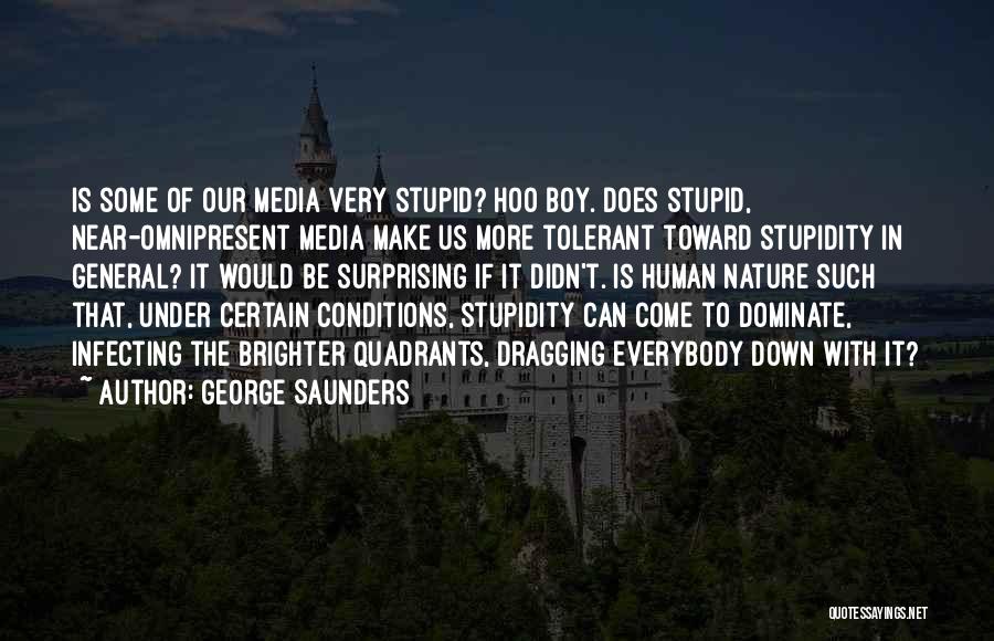 Human Stupidity Quotes By George Saunders