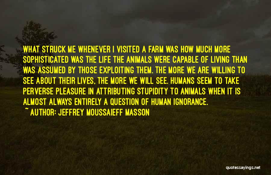 Human Stupidity Quotes By Jeffrey Moussaieff Masson