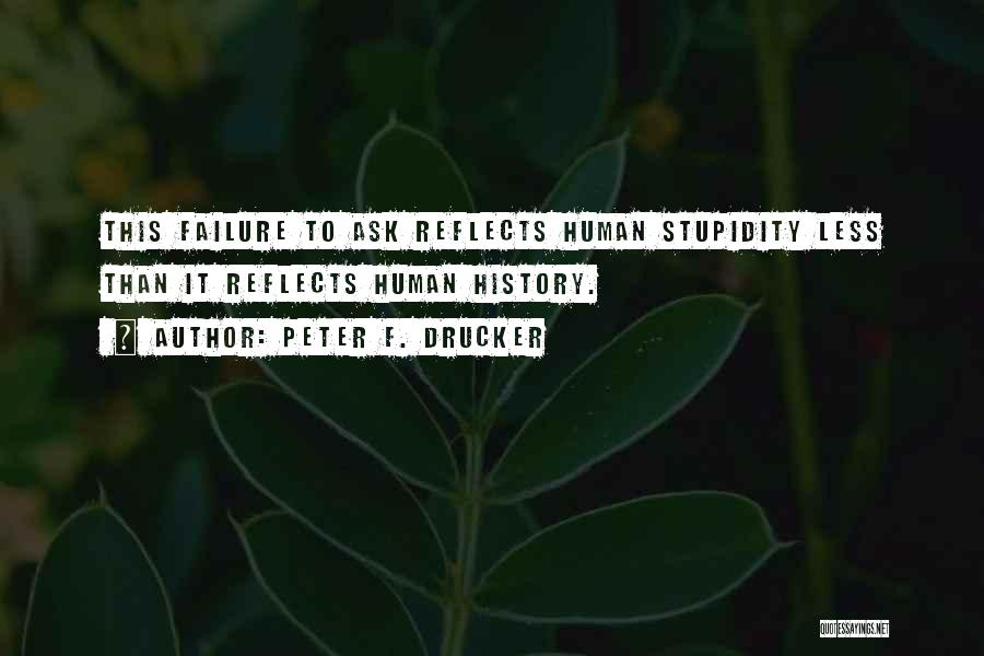 Human Stupidity Quotes By Peter F. Drucker