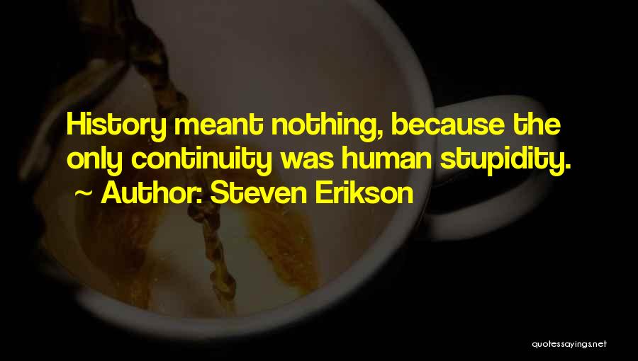 Human Stupidity Quotes By Steven Erikson