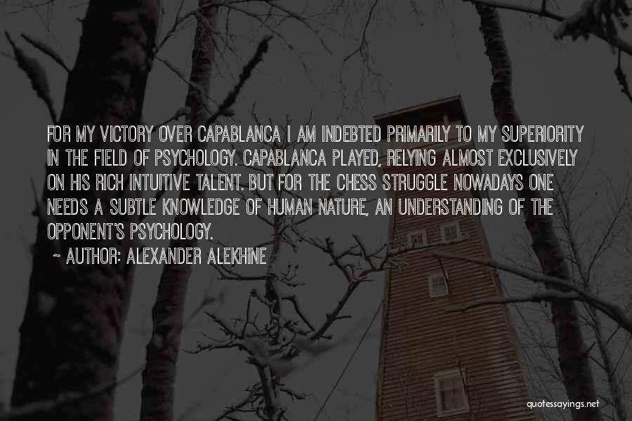 Human Superiority Quotes By Alexander Alekhine