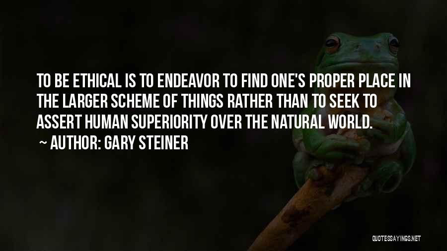 Human Superiority Quotes By Gary Steiner