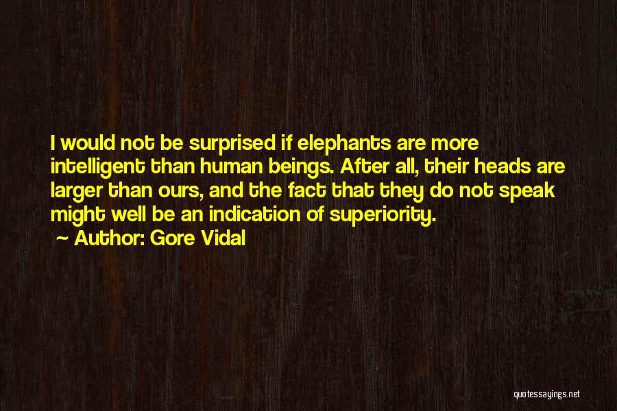 Human Superiority Quotes By Gore Vidal