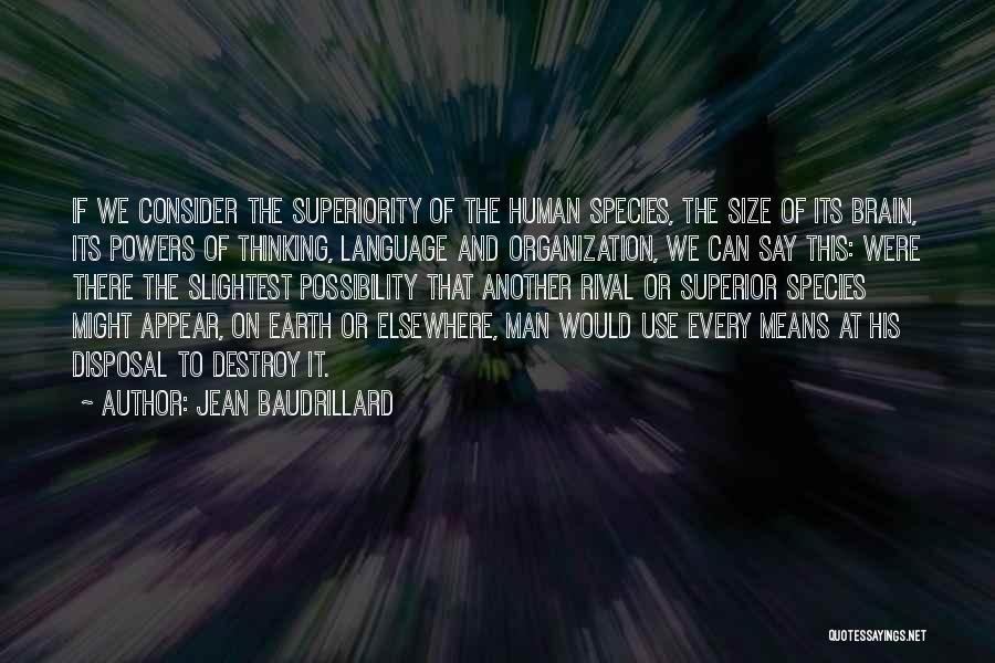 Human Superiority Quotes By Jean Baudrillard