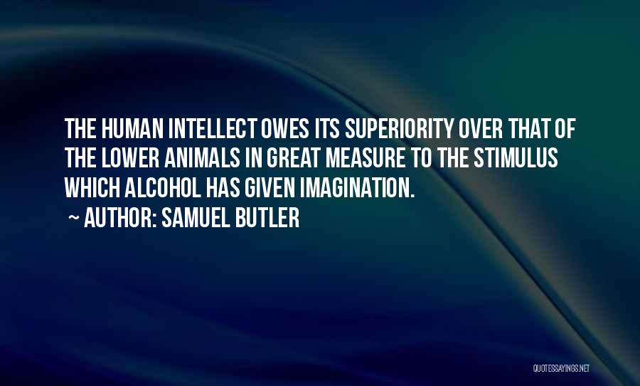 Human Superiority Quotes By Samuel Butler