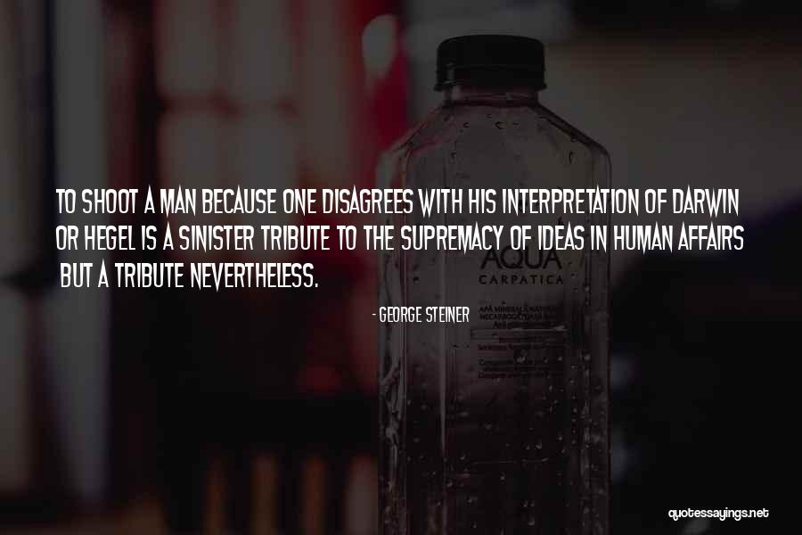 Human Supremacy Quotes By George Steiner