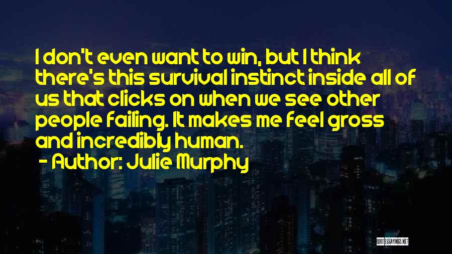 Human Survival Instinct Quotes By Julie Murphy