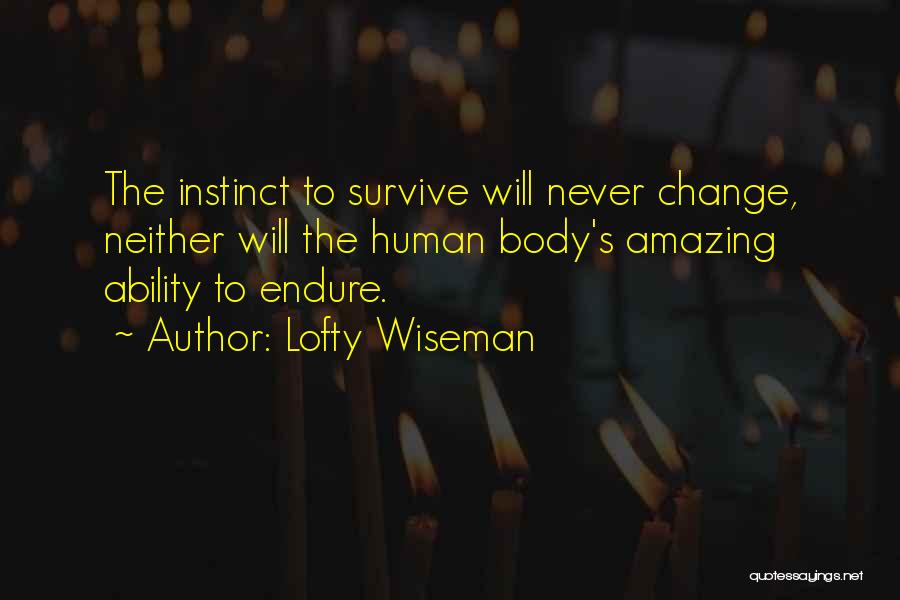 Human Survival Instinct Quotes By Lofty Wiseman