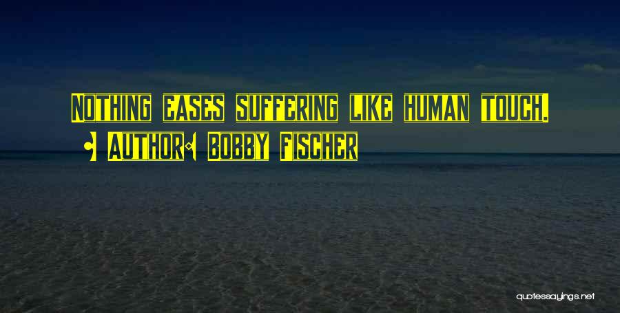 Human Touch Quotes By Bobby Fischer