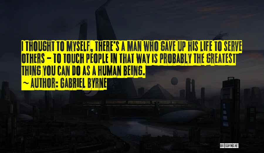 Human Touch Quotes By Gabriel Byrne