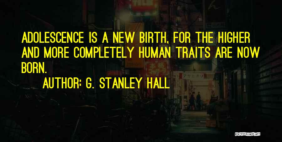 Human Traits Quotes By G. Stanley Hall