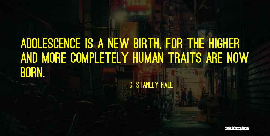 Human Traits Quotes By G. Stanley Hall