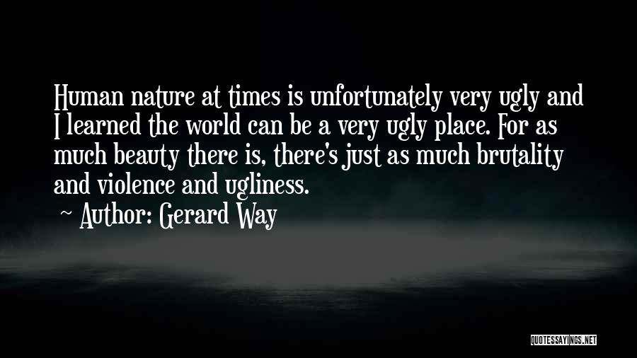 Human Ugliness Quotes By Gerard Way