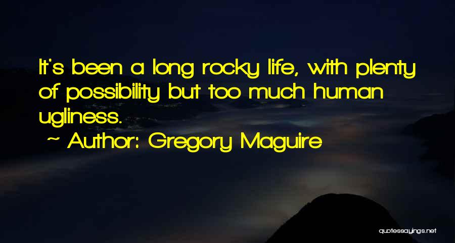 Human Ugliness Quotes By Gregory Maguire