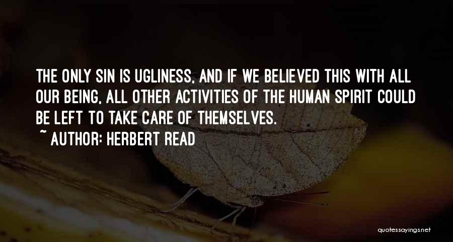 Human Ugliness Quotes By Herbert Read