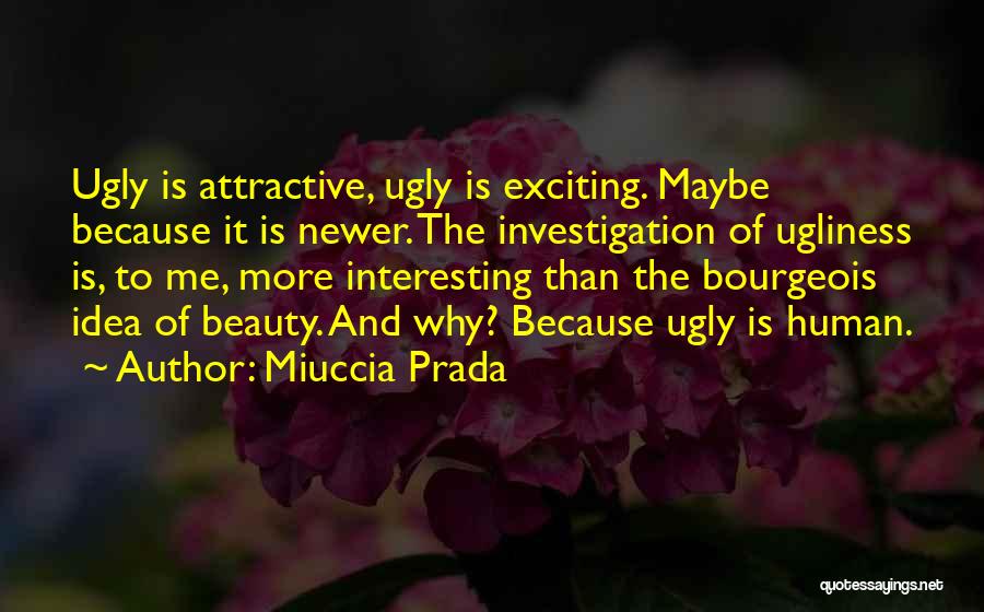 Human Ugliness Quotes By Miuccia Prada